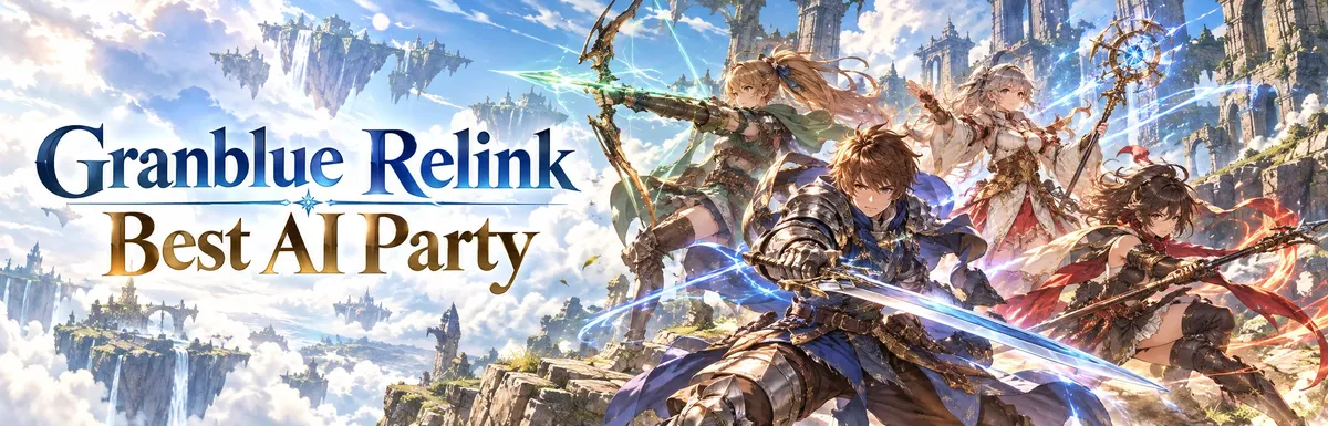 Granblue Relink best AI party,Granblue Fantasy Relink best AI party, Granblue Relink best AI companions, Granblue Relink AI team, Endless Ragnarok AI party, Granblue Relink Eustace AI,